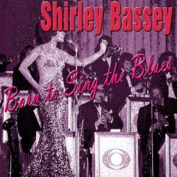 Shirley Bassey - Shirley Bassey - Born to Sing the Blues