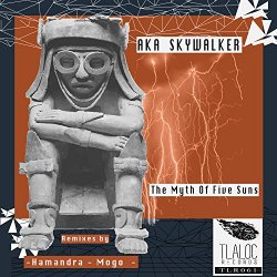 Aka SkyWalker - The Myth Of Five Suns (Hamandra Remix)