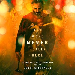   - You Were Never Really Here (Original Motion Picture Soundtrack)