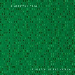 Algorhythm Trio - A Glitch in the Matrix