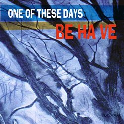 Be Ha Ve - One of These Days