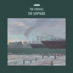 Tor Lundvall - The Shipyard
