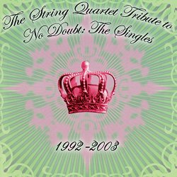 No Doubt - The String Quartet Tribute to No Doubt: The Singles 1992 - 2003
