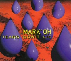 Mark 'Oh - Tears don't lie by Mark 'Oh (1994-01-01)