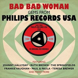   - Bad Bad Woman: Gems from Philips Records USA 1962