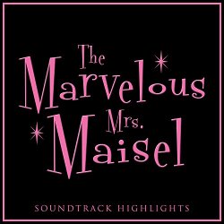   - The Marvelous Mrs. Maisel Soundtrack Highlights