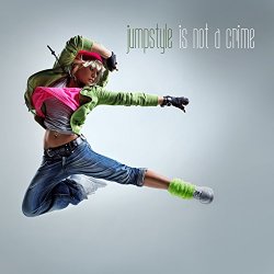 Various Artists - Jumpstyle Is Not a Crime [Explicit]