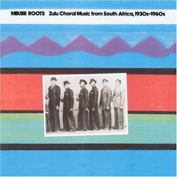 Various Artists - Mbube Roots: Zulu Choral Music From South Africa, 1930s-1960s by Various Artists (2009-07-08)