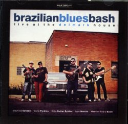 BRAZILIAN BLUES BASH - Live At The Delmark House
