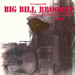 An Evening With Big Bill Broonzy (Live at Club Montmartre, Copenhagen 1956)