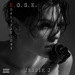 Jessie J - R.O.S.E. (Realisations) [Explicit]