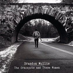 Brandon Mullis - The Crackpots and These Women