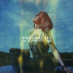 Phosphenes - Find Us Where We‘re Hiding