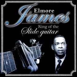 Elmore James. King of the Slide Guitar