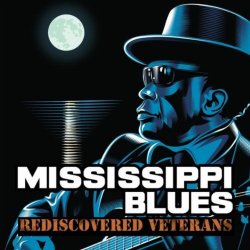 Various Artists - Mississippi Blues Rediscovered Veterans