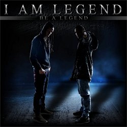 I Am Legend - Be A Legend