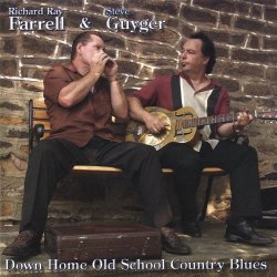 Richard Ray Farrell & Steve Guyger - Down Home Old School Country Blues