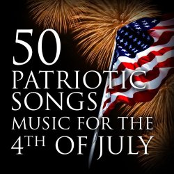   - 50 Patriotic Songs Music for the 4th of July