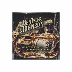 Ben Tyler Johnson - Whiskey over You