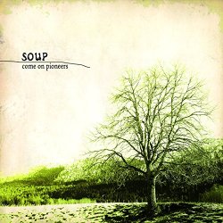 Soup - Come On Pioneers