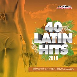 Various Artists - 40 Latin Hits 2018 (Reggaeton, Electro Latino & Mambo)