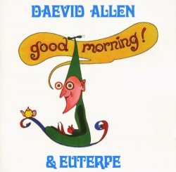Daevid ALLEN & EUTERPE - Good Morning !