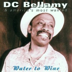 D.C. Bellamy & America's Most Wanted - Water to Wine by D.C. Bellamy & America's Most Wanted (2001-01-08)