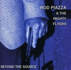 Rod Piazza & The Mighty Flyers - Beyond The Source