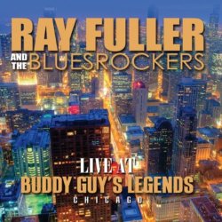 Ray Fuller & The Bluesrockers - Live At Buddy Guys Legends