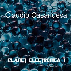 Claudio Casanueva - Planet Electronica 1