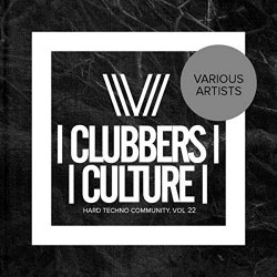 Various Artists - Clubbers Culture: Hard Techno Community, Vol. 22