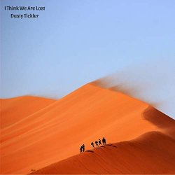 I Think We Are Lost - Dusty Tickler