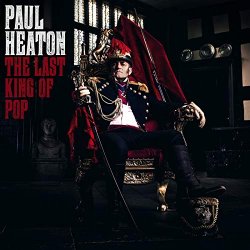 Paul Heaton - The Last King Of Pop [Explicit]