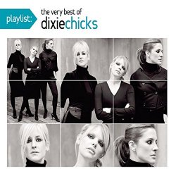 Dixie Chicks - Playlist: The Very Best Of The Dixie Chicks