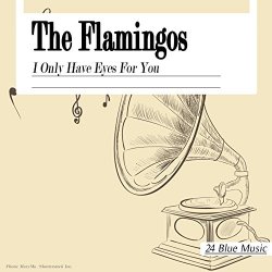 Flamingos, The - The Flamingos: I Only Have Eyes for You