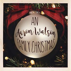 Aaron.Watson - An Aaron Watson Family Christmas