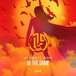 Lulleaux feat - Be The Same (feat. Renae)