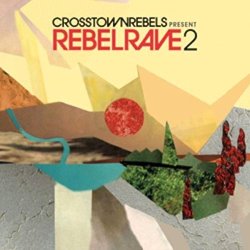 Various Artists - Crosstown Rebels Presents Rebel Rave 2 by Various Artists (2011-11-21)