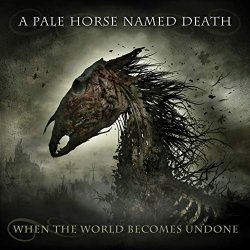 A Pale Horse Named Death - When the World Becomes Undone [Explicit]