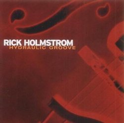 Rick Holmstrom - Hydraulic Groove by Rick Holmstrom