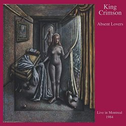 King Crimson - Absent Lovers - Live in Montreal 1984 - Digipack