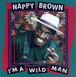 Nappy Brown - I'm a Wild Man by Nappy Brown