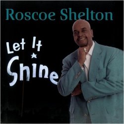 Roscoe Shelton - Let It Shine by Roscoe Shelton