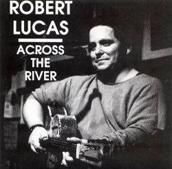 Robert Lucas - Across the River (1993) US Import