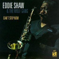 Eddie Shaw & Wolf Gang - Can't Stop Now by Eddie Shaw & Wolf Gang