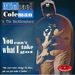 Michael Coleman & The Backbreakers - You Can't Take What I Got