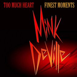 Mink DeVille - Too Much Heart: Finest Moments