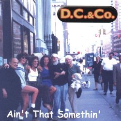 D.C. and Co. - Ain't That Somethin'