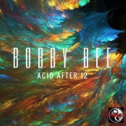 Bobby Bee - Acid After 12