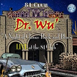 Dr. Wu' & Friends - A Night of Classic Rock and Blues (Live at the 81 Club)